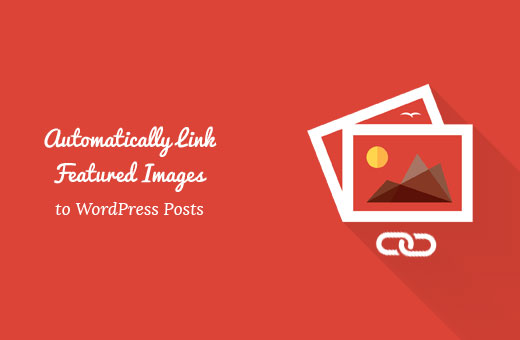 How to Automatically Link Featured Images to Posts in WordPress_68402bc25b445.jpeg