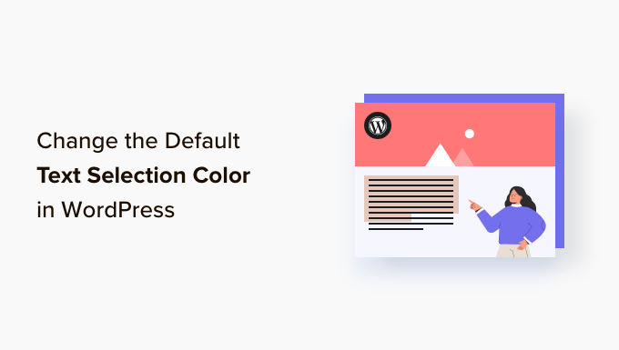 How to Change the Default Text Selection Color in WordPress How to Change the Default Text Selection Color in WordPress_68402c6c24822.png
