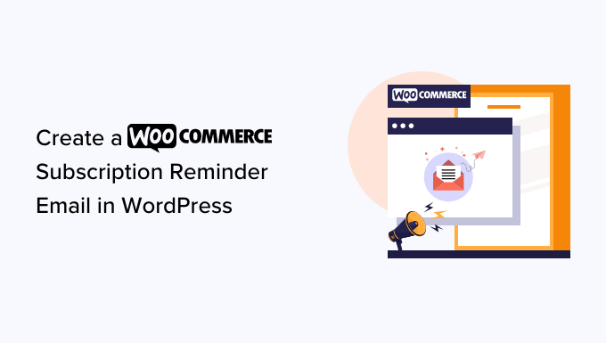 How to Create a WooCommerce Subscription Reminder Email in WordPress How to Create a WooCommerce Subscription Reminder Email in WordPress_6840298243d90.png