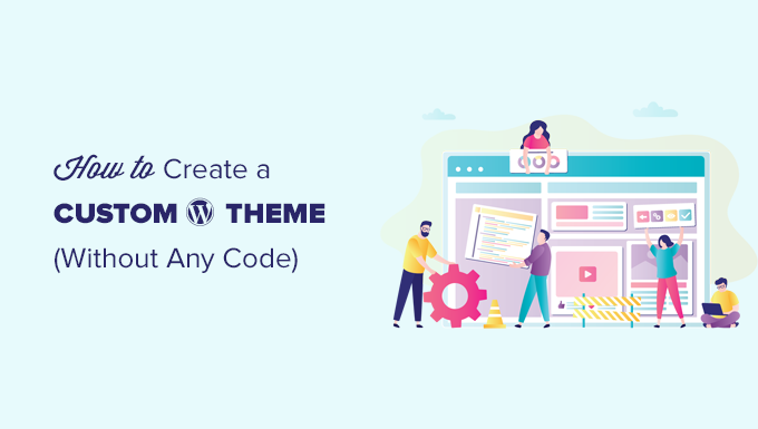 How to Easily Create a Custom WordPress Theme (Without Any Code)_68402b4bd0897.png