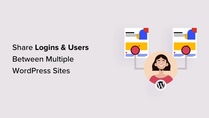 How to Share Users and Logins Between Multiple WordPress Sites How to Share Users and Logins Between Multiple WordPress Sites_68402971abbdd.png