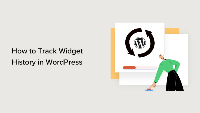 How to Track WordPress Widget History (Easy Method) How to Track WordPress Widget History (Easy Method)_68402a0914d43.png